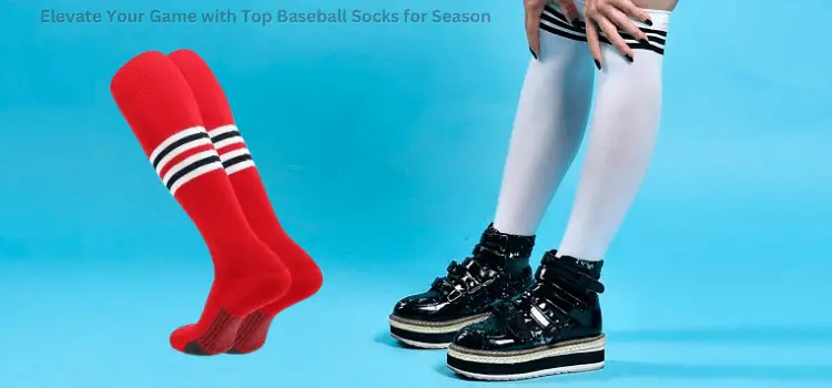 Elevate Your Game with Top Baseball Socks for Season